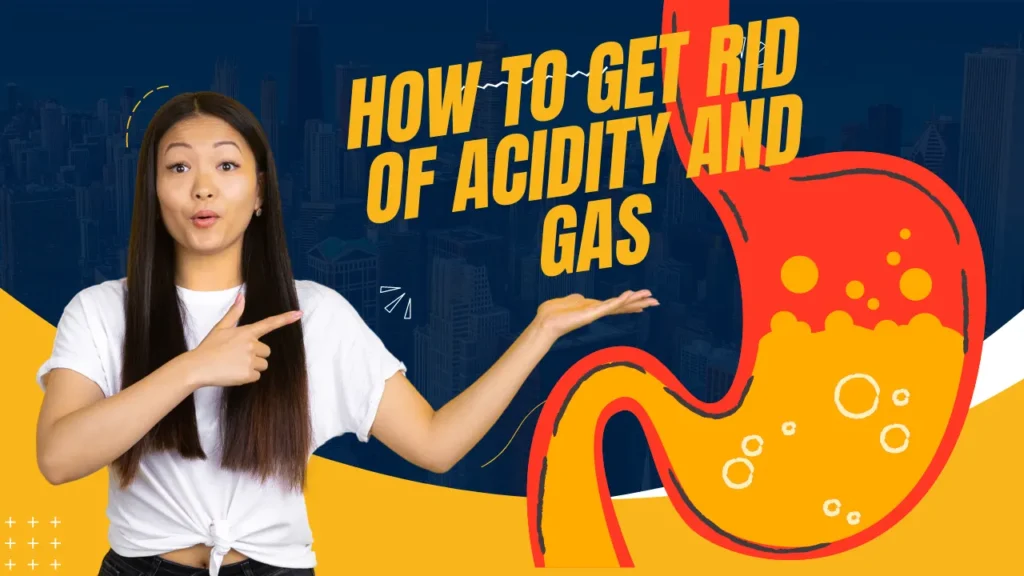 how to get rid of acidity and gas