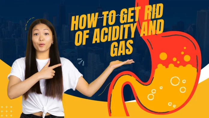 how to get rid of acidity and gas