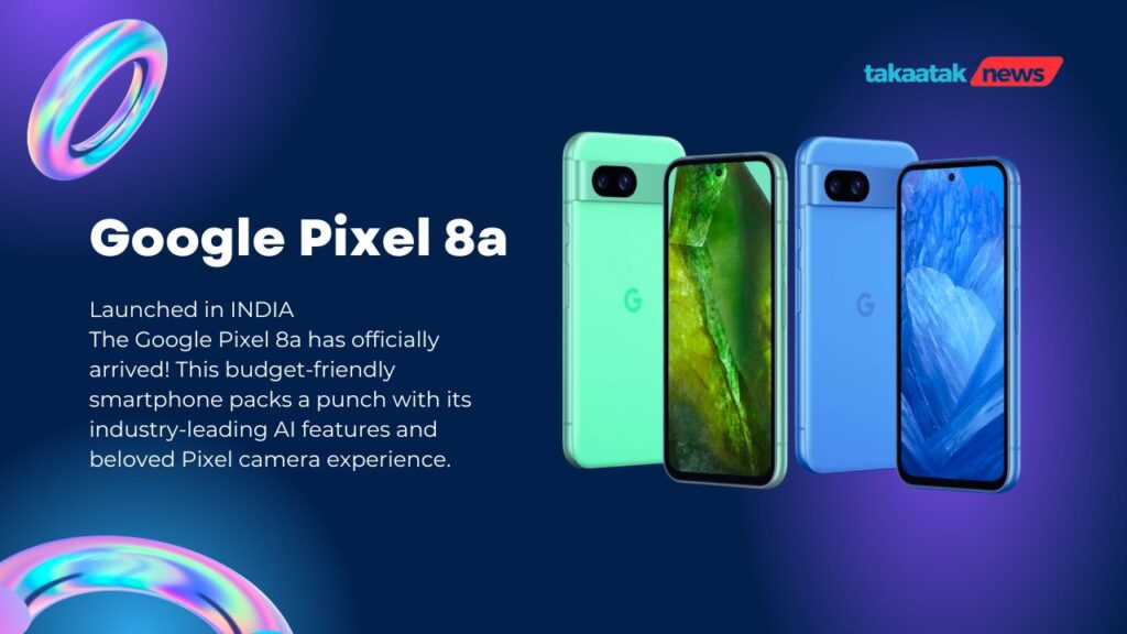 Google Pixel 8a Launched in INDIA