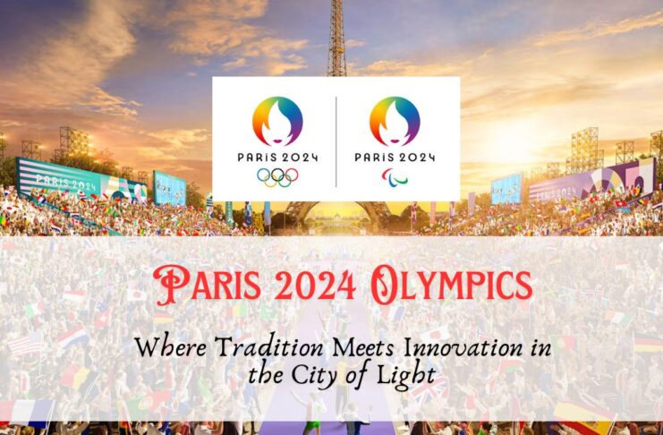 Paris 2024 Olympics: Where Tradition Meets Innovation in the City of Light